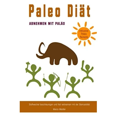 Abbildung von Paleo Diät Abnehmen mit Paläo Stoffwechsel beschleunigen und Fett verbrennen der Steinzeitdiät inklusive Rezepte