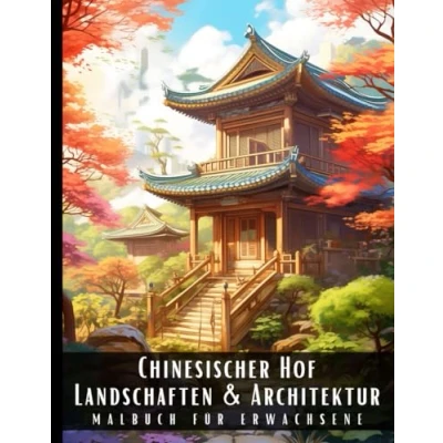 Abbildung von Chinesischer Hof Landschaften und Architektur Malbuch für Erwachsene: mit wunderschönen Naturlandschaften Fremden Gebäuden Erwachsene, ... zur Entspannung 50 Malseiten