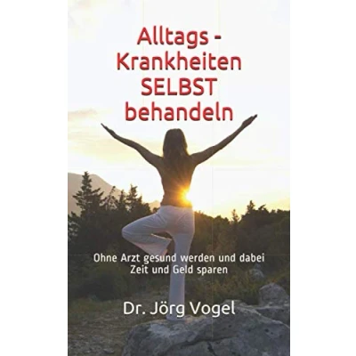 Abbildung von Alltags Krankheiten SELBST behandeln: Ohne Arzt gesund werden und dabei Zeit Geld sparen