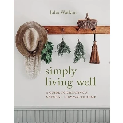 Abbildung von Simply Living Well: a Guide to Creating Natural, Low Waste Home