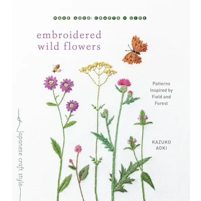 Abbildung von Embroidered Wild Flowers: Patterns Inspired by Field and Forest (Make Good: Japanese Craft Style)
