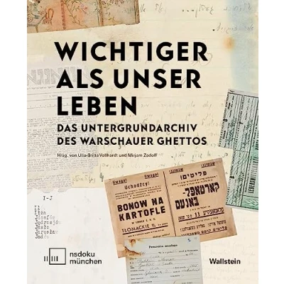 Abbildung von »Wichtiger als unser Leben«: Das Untergrundarchiv des Warschauer Ghettos