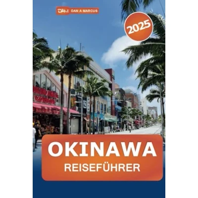 Abbildung von Okinawa Reiseführer 2025: Erkunden Sie Japans Inselparadies, Strände, Top Attraktionen, historische Stätten, lokale Kultur und Insidertipps