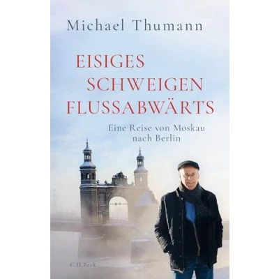 Abbildung von Eisiges Schweigen flussabwärts: Eine Reise von Moskau nach Berlin