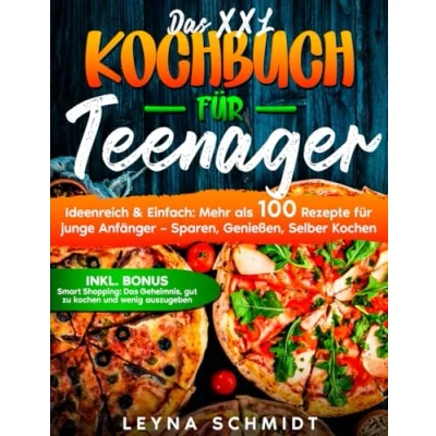 Abbildung von DAS XXL Kochbuch für Teenager: Ideenreich &amp; Einfach: 100 Rezepte Teenager Sparen, Genießen, Selber Kochen