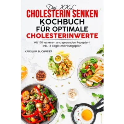 Abbildung von Das XXL Cholesterin senken Kochbuch für optimale Cholesterinwerte: Mit 150 leckeren Rezepten gesunde und kräftige Gefäße! Inkl. 14 Tage Ernährungsplan einen gesunden Cholesterinspiegel