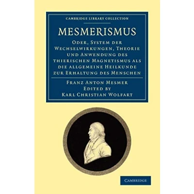 Abbildung von Mesmerismus: Oder, System der Wechselwirkungen, Theorie und Anwendung des thierischen Magnetismus als die allgemeine Heilkunde zur Erhaltung Menschen (Cambridge Library Collection)