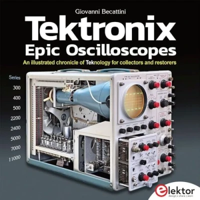 Abbildung von Tektronix Epic Oscilloscopes: An illustrated chronicle of Teknology for collectors and restorers