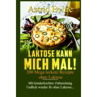 Abbildung von Laktose KANN MICH MAL! 200 Mega leckere Rezepte ohne Laktose. Mit kinderleichter Zubereitung Endlich wieder fit Laktose...: Das Kochbuch für alle, die meiden müssen