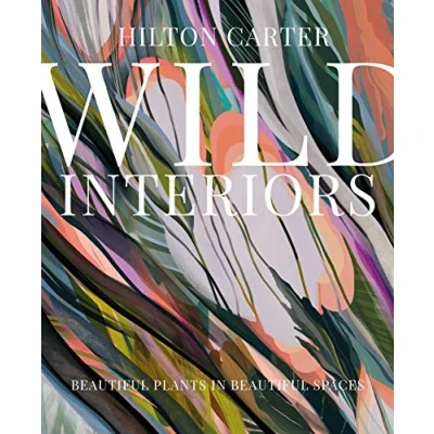 Abbildung von Wild Interiors: beautiful plants in spaces, and how to be the best plant parent