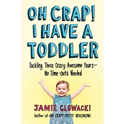 Abbildung von Oh Crap! I Have a Toddler: Tackling These Crazy Awesome Years—No Time outs Needed (Oh Crap Parenting, Band 2)
