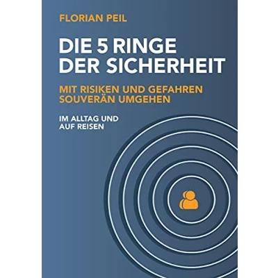 Abbildung von Die 5 Ringe der Sicherheit: Mit Risiken und Gefahren souverän umgehen im Alltag auf Reisen