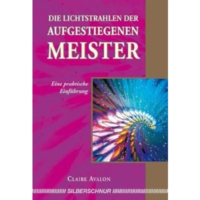 Abbildung von Die Lichtstrahlen der Aufgestiegenen Meister: Eine praktische Einführung