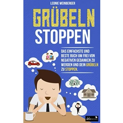 Abbildung von Grübeln stoppen: Wie du mit diesen erprobten Methoden im Handumdrehen negative Gedanken loswerden, innere Blockaden lösen und effektiv alte ... kannst (Finde deine Ruhe, Band 1)