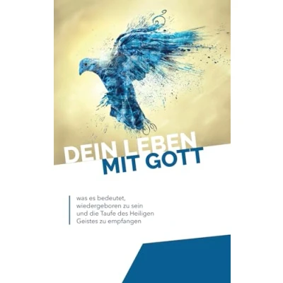 Abbildung von Dein Leben Mit Gott: was es bedeutet, wiedergeboren zu sein und die Taufe des Heiligen Geistes empfangen