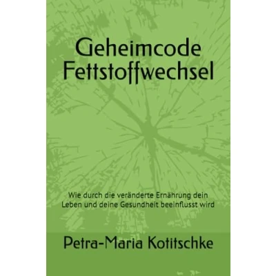 Abbildung von Geheimcode Fettstoffwechsel: Wie durch die veränderte Ernährung dein Leben und deine Gesundheit beeinflusst wird