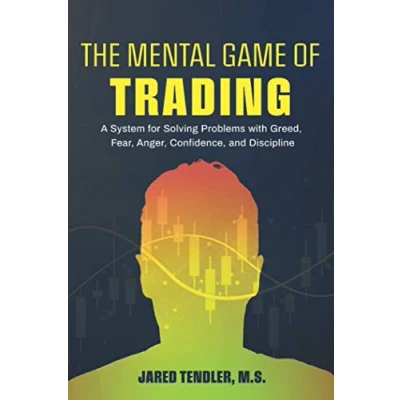 Abbildung von The Mental Game of Trading: A System for Solving Problems with Greed, Fear, Anger, Confidence, and Discipline
