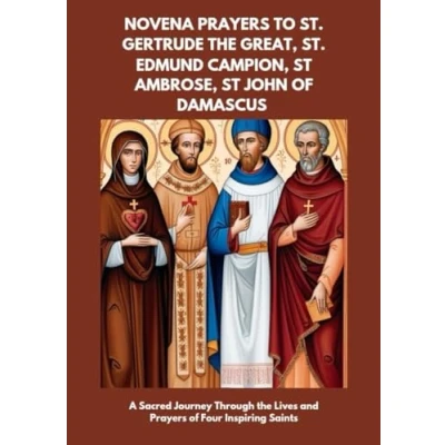 Abbildung von NOVENA Prayers TO ST. GERTRUDE the GREAT, EDMUND CAMPION, ST AMBROSE, JOHN of DAMASCUS: A Sacred Journey Through Lives and Four Inspiring Saints