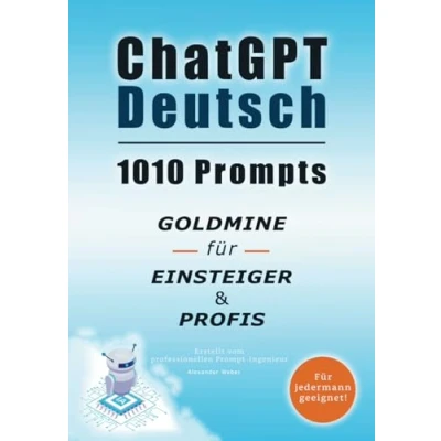 Abbildung von ChatGPT Deutsch: 1010 Prompts, Goldmine für Einsteiger &amp; Profis: Entfesseln Sie Ihr volles Potenzial und erreichen Ihre Ziele viel schneller als die Anderen! (Taschenbuch)
