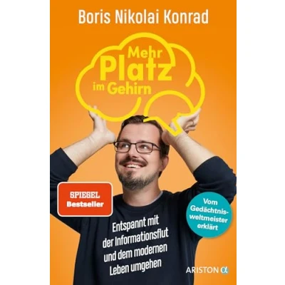 Abbildung von Mehr Platz im Gehirn: Entspannt mit der Informationsflut und dem modernen Leben umgehen Vom Gedächtnisweltmeister erklärt