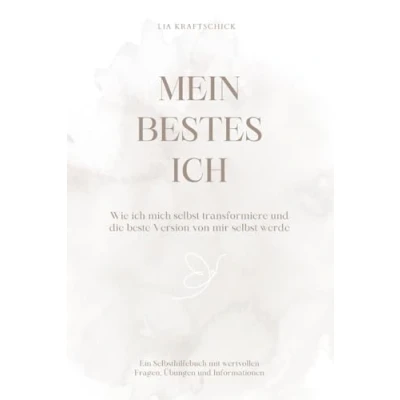 Abbildung von Mein bestes Ich: Wie ich mich selbst transformiere und die beste Version von mir werde Ein Selbsthilfebuch zur persönlichen Weiterentwicklung