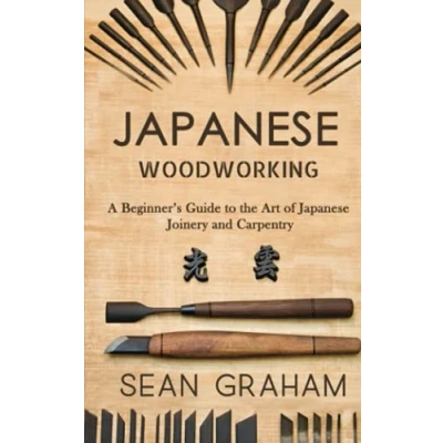 Abbildung von Japanese Woodworking: A Beginner&#039;s Guide to the Art of Joinery and Carpentry