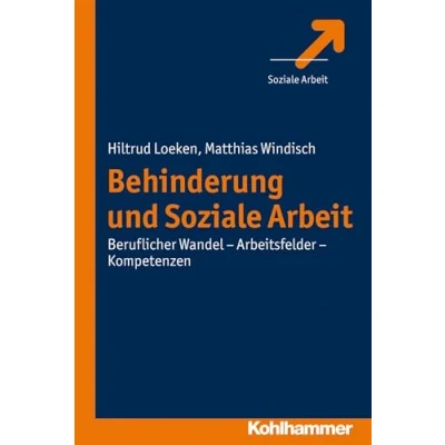 Abbildung von Behinderung und Soziale Arbeit: Beruflicher Wandel Arbeitsfelder Kompetenzen