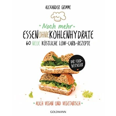 Abbildung von Noch mehr Essen ohne Kohlenhydrate: 60 neue köstliche Low Carb Rezepte Auch vegan und vegetarisch Der Food Bestseller