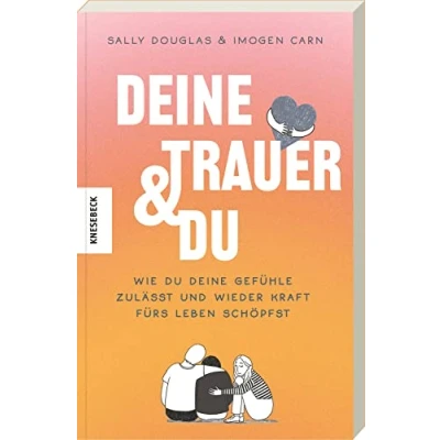 Abbildung von deine Trauer und du: Wie du Gefühle zulässt wieder Kraft fürs Leben schöpfst