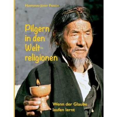 Abbildung von Pilgern in den Weltreligionen: Wenn der Glaube laufen lernt