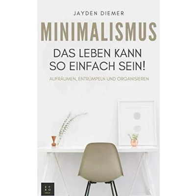 Abbildung von Minimalismus: Aufräumen, Entrümpeln und Organisieren. Das Leben kann so einfach sein!