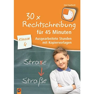 Abbildung von 30 x Rechtschreibung für 45 Minuten Klasse 4: Ausgearbeitete Stunden mit Kopiervorlagen