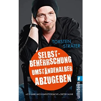 Abbildung von Selbstbeherrschung umständehalber abzugeben: Zwanzig Geschichten aus dem Herz des Ruhrpotts vom Comedy Star Torsten Sträter