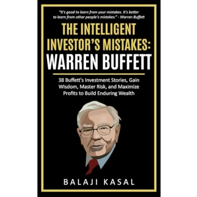 Abbildung von The Intelligent Investor&#039;s Mistakes: Warren Buffett: 38 Buffett’s Investment Stories, Gain Wisdom, Master Risk and Maximize Profits to Build Enduring Wealth