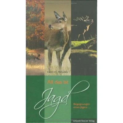 Abbildung von All das ist Jagd: Begegnungen eines Jägers