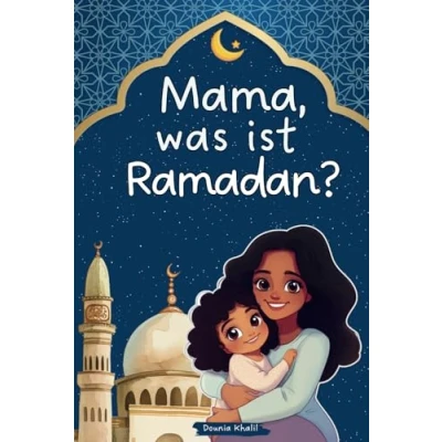 Abbildung von Mama, was ist Ramadan?: Ein liebevolles Kinderbuch über den heiligen Monat und seine Bedeutung Mit kindgerechtem Wissen wertvollen Lehren des Islam: Inkl. 30 Tage Gute Taten Challenge
