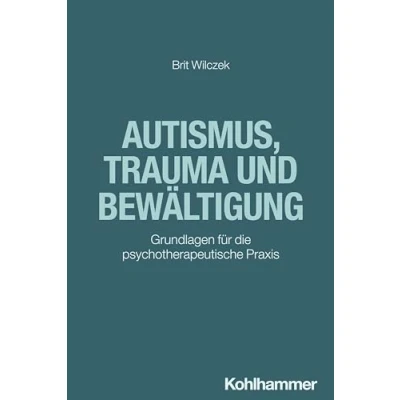 Abbildung von Autismus, Trauma und Bewältigung: Grundlagen für die psychotherapeutische Praxis