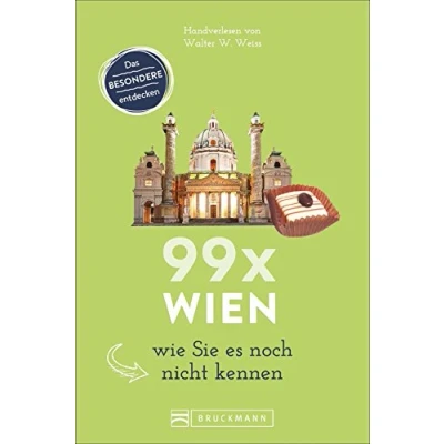 Abbildung von Bruckmann Reiseführer: 99 x Wien wie Sie es noch nicht kennen. 99x Kultur, Natur, Essen und Hotspots abseits der bekannten Highlights.: ... Denn ist mehr als Sissi Schönbrunn