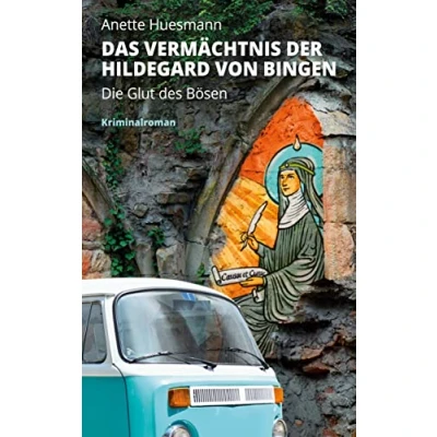 Abbildung von Das Vermächtnis der Hildegard von Bingen Die Glut des Bösen: Kriminalroman