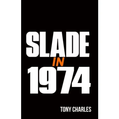 Abbildung von SLADE IN 1974 (The &#039;Slade Year By Year&#039; series.)