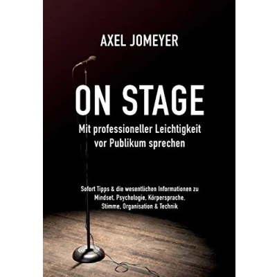 Abbildung von On Stage Mit professioneller Leichtigkeit vor Publikum sprechen: Sofort Tipps &amp; die wesentlichen Informationen zu Mindset, Psychologie, Körpersprache, Stimme, Organisation und Technik