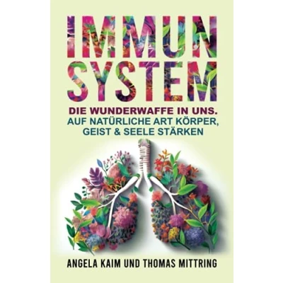 Abbildung von Immunsystem: Die Wunderwaffe in uns: Auf natürliche Art Körper, Geist &amp; Seele stärken