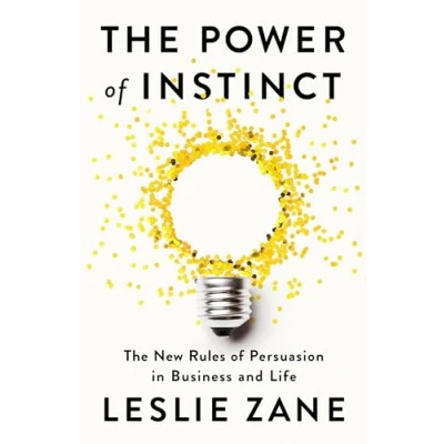 Abbildung von The Power of Instinct: New Rules Persuasion in Business and Life