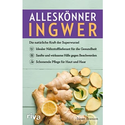 Abbildung von Alleskönner Ingwer: die natürliche Kraft der Superwurzel: Idealer Nährstofflieferant für Gesundheit. Sanfte und wirksame Hilfe gegen Beschwerden. Schonende Pflege Haut Haar