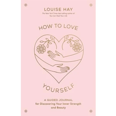 Abbildung von How to Love Yourself: A Guided Journal for Discovering Your Inner Strength and Beauty