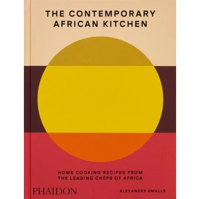 Abbildung von the Contemporary African Kitchen: Home Cooking Recipes from Leading Chefs of Africa