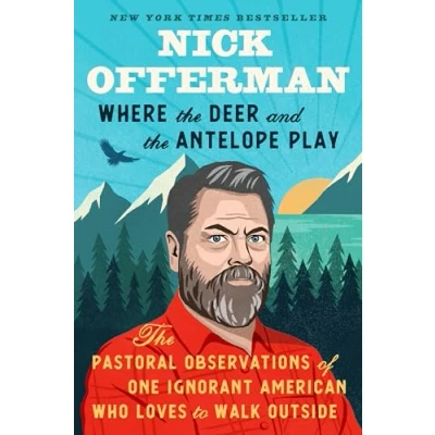 Abbildung von Where The Deer and Antelope Play: Pastoral Observations of One Ignorant American Who Loves to Walk Outside