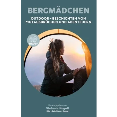 Abbildung von BERGMÄDCHEN: OUTDOOR GESCHICHTEN VON MUTAUSBRÜCHEN UND ABENTEUERN BAND 5 (Du musst mal wieder raus?)