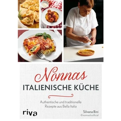 Abbildung von Nonnas italienische Küche: Authentische und traditionelle Rezepte von Nonna Silvi Klassische Gerichte aus Italien für die ganze Familie wie Antipasti, Pizza, Meeresfrüchte, Pasta Biscotti