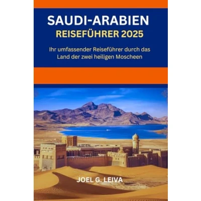 Abbildung von SAUDI ARABIEN REISEFÜHRER 2025: Ihr umfassender Reiseführer durch das Land der zwei heiligen Moscheen